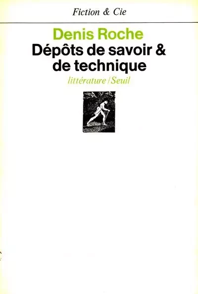 Dépôts de savoir et de technique - Denis Roche - LE SEUIL EDITIONS