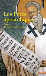 Les Pères apostoliques. Ecrits de la primitive Eglise