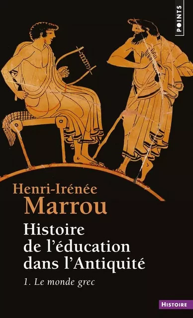 Histoire de l'éducation dans l'Antiquité , tome 1 - Henri-Irénée Marrou - POINTS EDITIONS