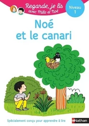 Noé et le canari - Niveau 1 Regarde, je lis ! Une histoire à lire tout seul