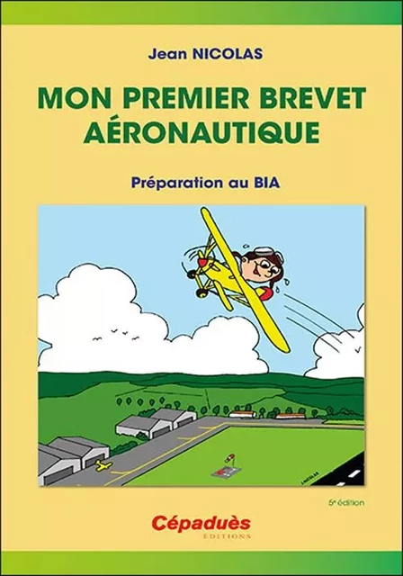 Mon premier brevet aéronautique - préparer le BIA 5e édition - Jean Nicolas - CEPADUES