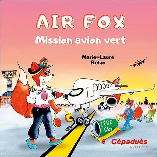 Air Fox. Mission avion vert - Marie-Laure Relun - CEPADUES