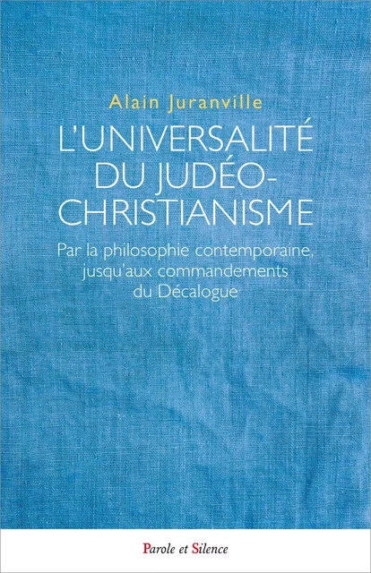 L'UNIVERSALITE DU JUDÉO-CHRISTIANISME - Alain Juranville - PAROLE SILENCE