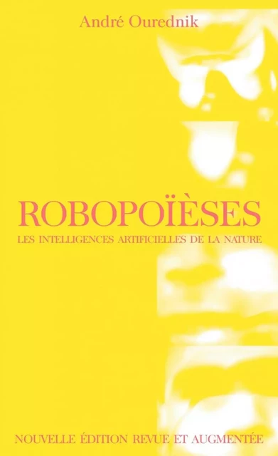 Robopoïèses - Les intelligences artificielles de la nature - André OUREDNIK - LA BACONNIERE