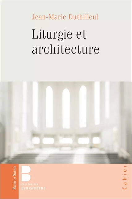 Liturgie et architecture - Jean-Marie DUTHILLEUL - PAROLE SILENCE