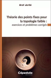 Théorie des points fixes pour la topologie faible&#8239;: exercices et problèmes corrigés