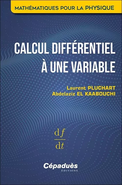 Calcul différentiel à une variable - Laurent Pluchart, Abdelaziz El Kaabouchi - CEPADUES