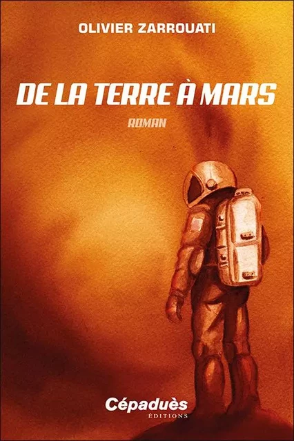 De la Terre à Mars (Roman) - Olivier Zarrouati - CEPADUES