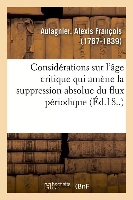 Considérations sur l'âge critique qui amène la suppression absolue du flux périodique - Alexis François Aulagnier - HACHETTE BNF