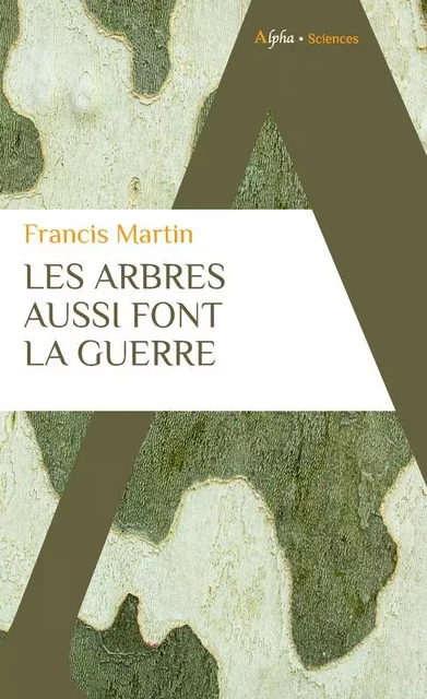 Les arbres aussi font la guerre - Francis MARTIN - ALPHA