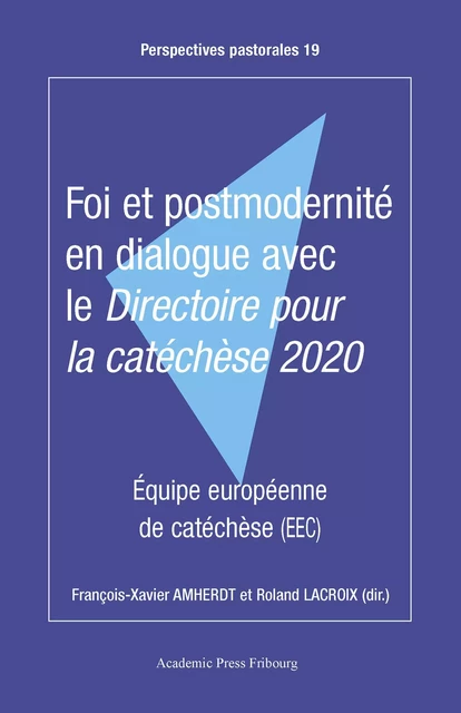 Foi et postmodernité en dialogue avec le Directoire pour la catéchèse 2020 - François-Xavier Amherdt, Roland Lacroix - AP FRIBOURG