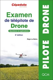 Examen de télépilote de drone. Questions et explications. 6e édition