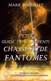 Le petit guide de l'apprenti chasseur de fantômes