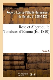 Rose et Albert ou le Tombeau d'Emma. Tome 3