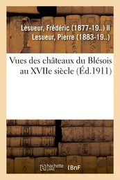 Vues des châteaux du Blésois au XVIIe siècle. Dessins illustrant le manuscrit