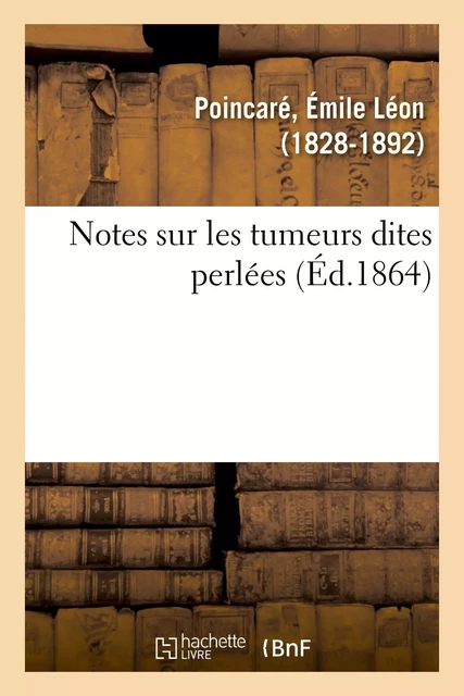 Notes sur les tumeurs dites perlées - Émile Léon Poincaré - HACHETTE BNF