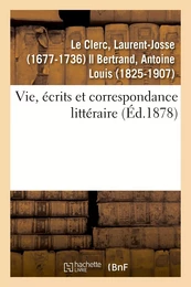 Vie, écrits et correspondance littéraire