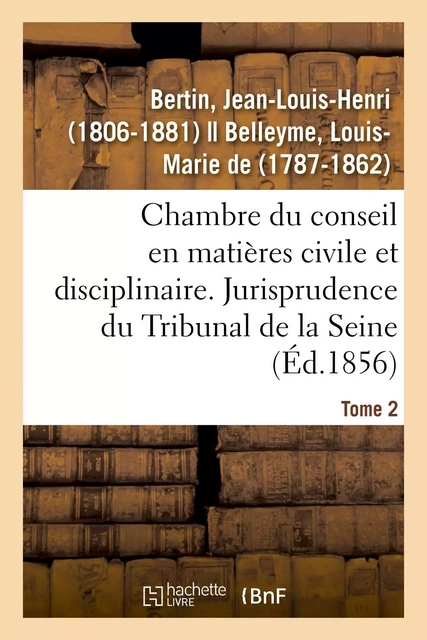 Chambre du conseil en matières civile et disciplinaire. Jurisprudence du Tribunal de la Seine - Jean-Louis-Henri Bertin - HACHETTE BNF