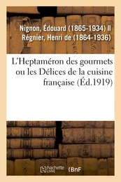 L'Heptaméron des gourmets ou les Délices de la cuisine française