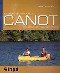 MANUEL TECHNIQUE DU CANOT. EAU CALME, EAU VIVE, SOLO ET DUO