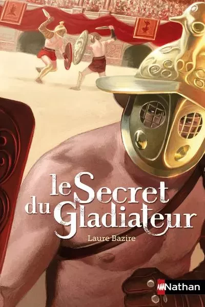 Le Secret du gladiateur - Laure Bazire - Nathan