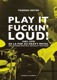 Play it fuckin' loud ! - 1965-1970-De la pop au heavy metal