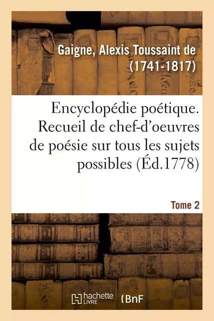 Encyclopédie poétique. Tome 2 - Alexis Toussaint deGaigne - HACHETTE BNF