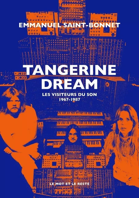 Tangerine Dream - Les visiteurs du son 1967-1987 - Emmanuel SAINT-BONNET - MOT ET LE RESTE