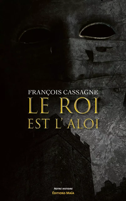 Le roi est l'aloi - Francois Cassagne - MAIA