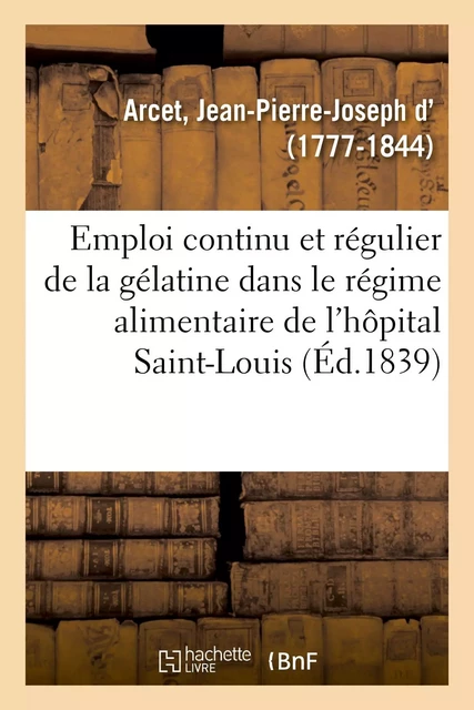 Note sur l'emploi continu et régulier de la gélatine, pendant dix années - Jean-Pierre-Joseph d' Arcet - HACHETTE BNF