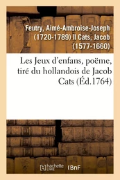 Les Jeux d'enfans, poëme, tiré du hollandois de Jacob Cats