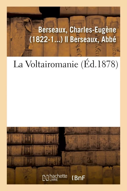 La Voltairomanie - Charles-Eugène Berseaux - HACHETTE BNF