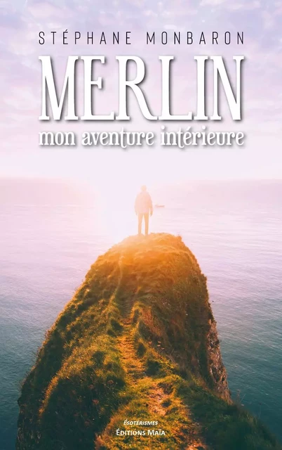 Merlin, mon aventure intérieure - Stéphane Monbaron - MAIA