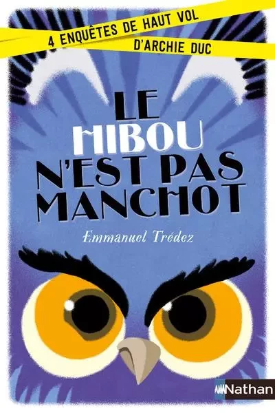 Le Hibou n'est pas manchot:4enquêtes de haut vol d'Archie Duc - Emmanuel Trédez - Nathan