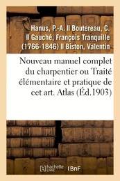 Nouveau manuel complet du charpentier ou Traité élémentaire et pratique de cet art. Atlas