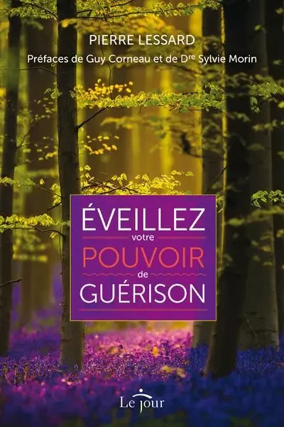 Eveillez votre pouvoir de guérison - Pierre Lessard - Groupe ADP