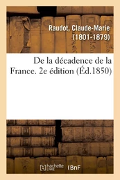 De la décadence de la France. 2e édition