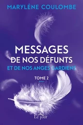 Messages de nos défunts et de nos anges gardiens- Tome 2