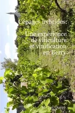 Cépages hybrides: une expérience de viticulture et vinification en Berry - Michel Quéré - LULU