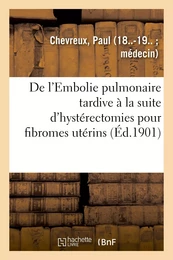 De l'Embolie pulmonaire tardive à la suite d'hystérectomies pour fibromes utérins