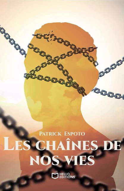 Les chaînes de nos vies - Patrick Espoto - HELLO EDITIONS