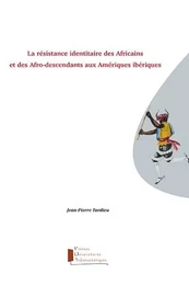 La résistance identitaire des Africains et des afro-descendants aux Amériques ibériques