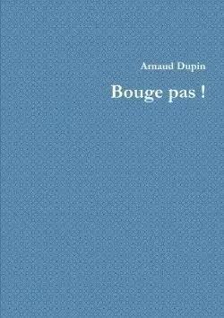 Bouge pas ! - Arnaud Dupin - LULU