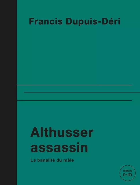 Althusser assassin - Francis DUPUIS-DERI - REMUE MENAGE