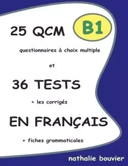 25 QCM et 36 TESTS en français, niveau B1 - Nathalie Bouvier - LULU