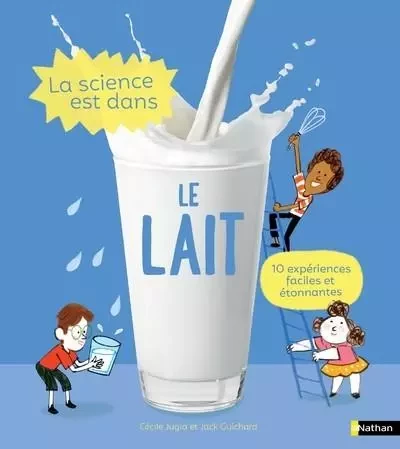 La science est dans le lait - Jack Guichard, Cécile Jugla - Nathan