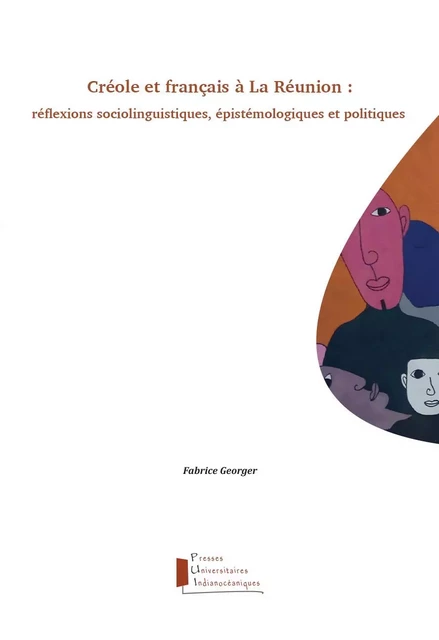 Créole et français à La Réunion : réflexions sociolinguistiques, épistémologiques et politiques - Fabrice Georger - PUI