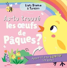 LIVRE SONORE À TOUCHER - AS-TU TROUVÉ UN OEUF DE PÂQUES ?