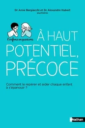 Haut potentiel, précoce - Comment le repérer et aider chaque enfant à s'épanouir ?