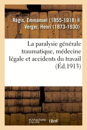 La paralysie générale traumatique, médecine légale et accidents du travail